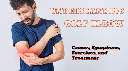 Understanding Golf Elbow: Causes, Symptoms, Exercises, and Treatments