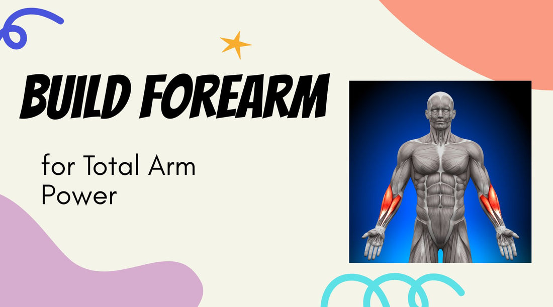 Build Forearm for Total Arm Power
