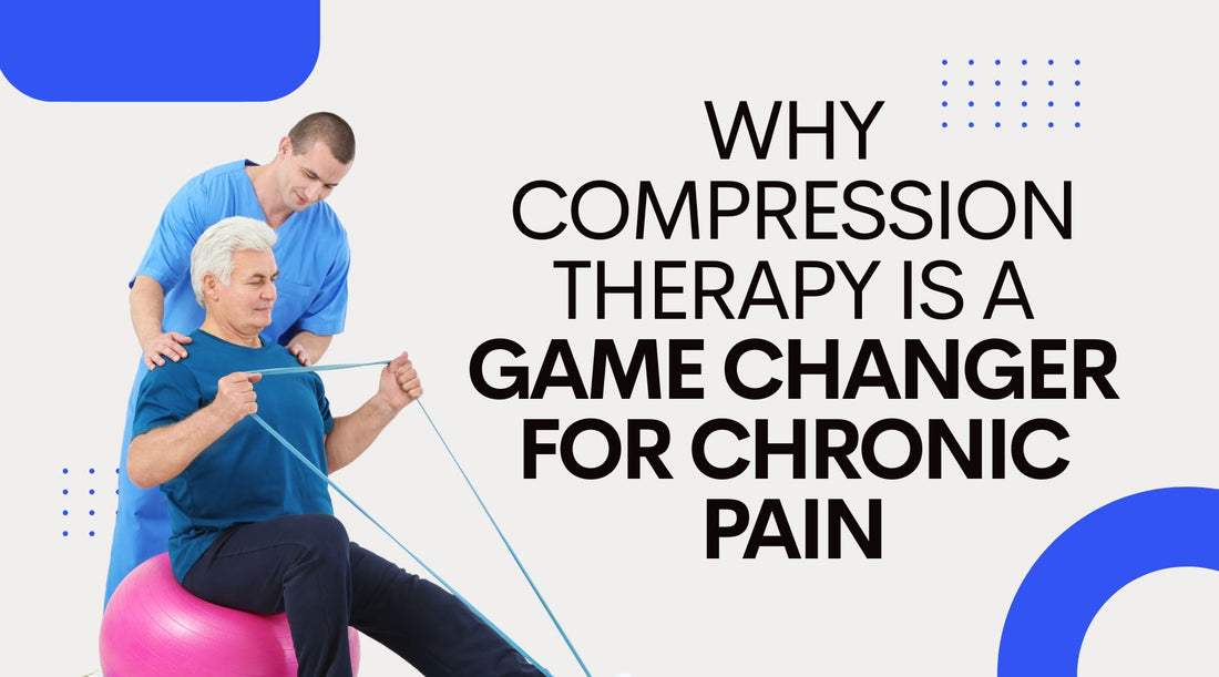 Why Compression Therapy is a Game Changer for Chronic Pain